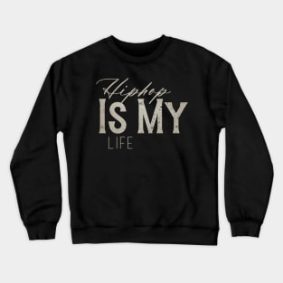 Hip Hop Is My Life Crewneck Sweatshirt